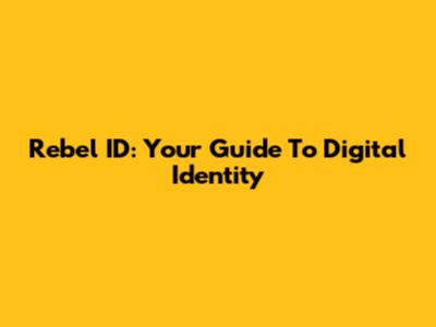 Rebel ID: Your Guide To Digital Identity