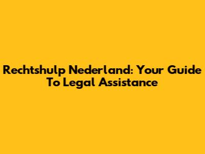 Rechtshulp Nederland: Your Guide To Legal Assistance