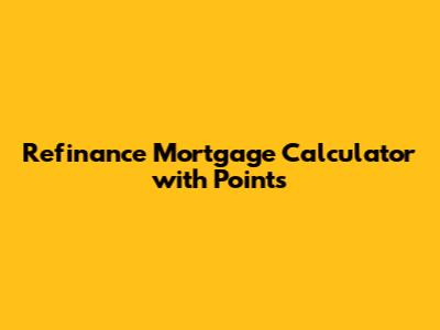 Refinance Mortgage Calculator with Points