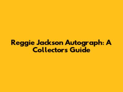 Reggie Jackson Autograph: A Collector's Guide