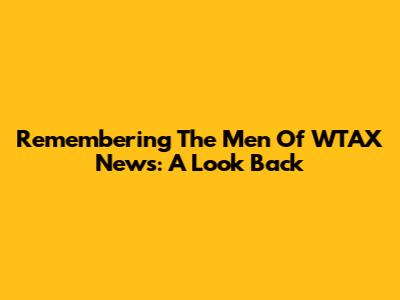 Remembering The Men Of WTAX News: A Look Back