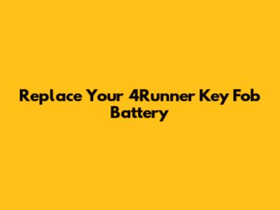 Replace Your 4Runner Key Fob Battery