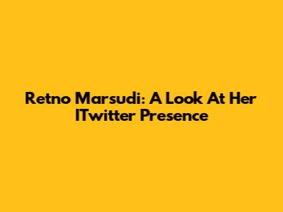 Retno Marsudi: A Look At Her ITwitter Presence