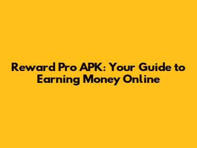 Reward Pro APK: Your Guide to Earning Money Online