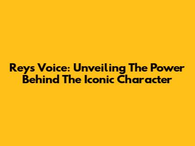Rey's Voice: Unveiling The Power Behind The Iconic Character