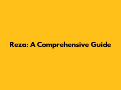 Reza: A Comprehensive Guide