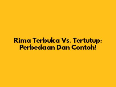 Rima Terbuka Vs. Tertutup: Perbedaan Dan Contoh!