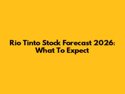 Rio Tinto Stock Forecast 2026: What To Expect