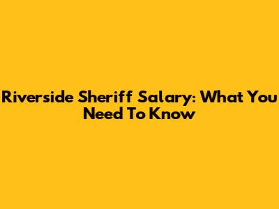 Riverside Sheriff Salary: What You Need To Know
