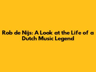 Rob de Nijs: A Look at the Life of a Dutch Music Legend