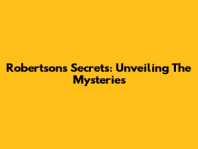 Robertson's Secrets: Unveiling The Mysteries