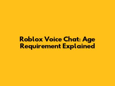 Roblox Voice Chat: Age Requirement Explained