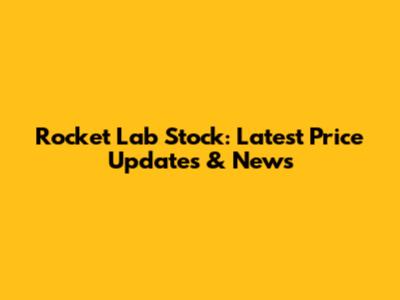 Rocket Lab Stock: Latest Price Updates & News