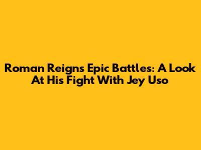 Roman Reigns' Epic Battles: A Look At His Fight With Jey Uso