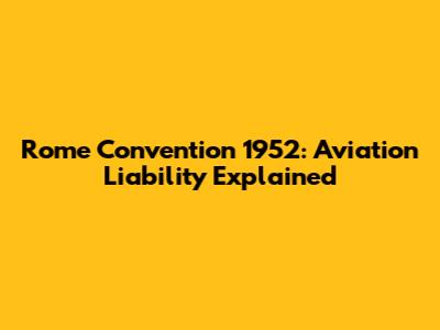 Rome Convention 1952: Aviation Liability Explained