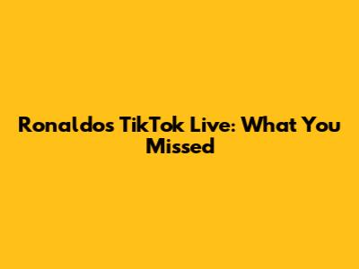 Ronaldo's TikTok Live: What You Missed