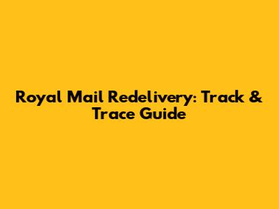Royal Mail Redelivery: Track & Trace Guide