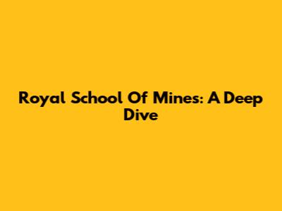 Royal School Of Mines: A Deep Dive