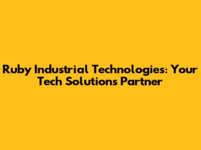 Ruby Industrial Technologies: Your Tech Solutions Partner