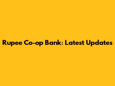 Rupee Co-op Bank: Latest Updates