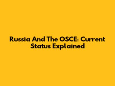 Russia And The OSCE: Current Status Explained