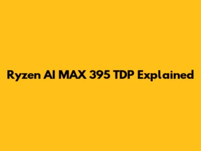 Ryzen AI MAX 395 TDP Explained