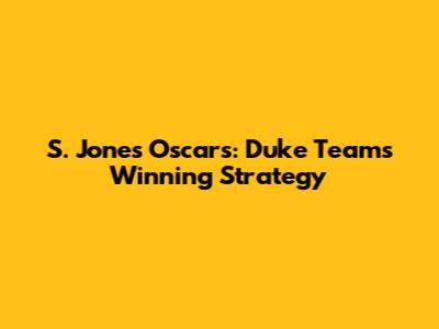 S. Jones Oscars: Duke Team's Winning Strategy