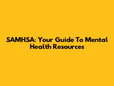 SAMHSA: Your Guide To Mental Health Resources