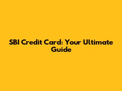 SBI Credit Card: Your Ultimate Guide