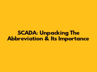 SCADA: Unpacking The Abbreviation & Its Importance
