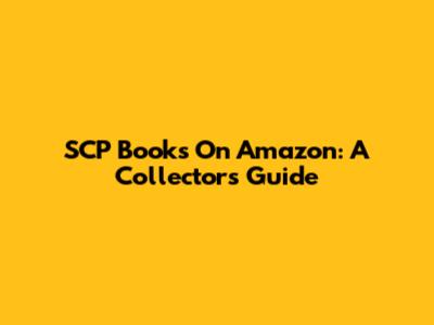 SCP Books On Amazon: A Collector's Guide