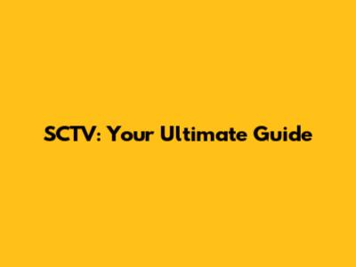 SCTV: Your Ultimate Guide