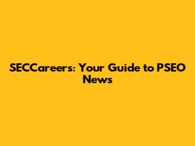 SECCareers: Your Guide to PSEO News