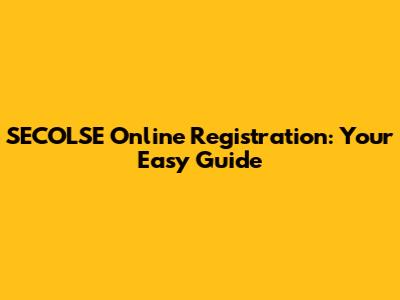 SECOLSE Online Registration: Your Easy Guide