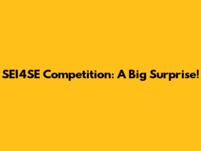 SEI4SE Competition: A Big Surprise!