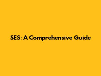SES: A Comprehensive Guide