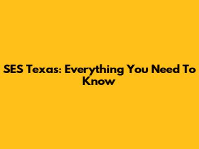 SES Texas: Everything You Need To Know