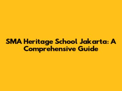 SMA Heritage School Jakarta: A Comprehensive Guide