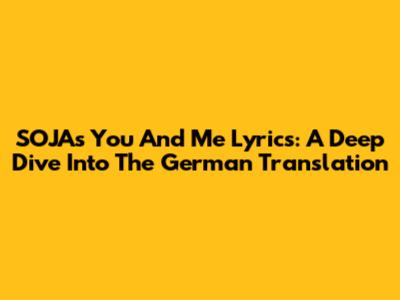 SOJA's 'You And Me' Lyrics: A Deep Dive Into The German Translation