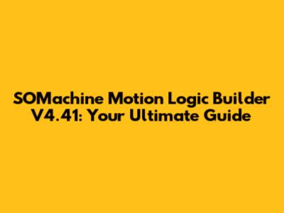 SOMachine Motion Logic Builder V4.41: Your Ultimate Guide