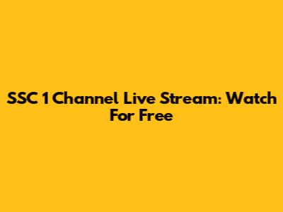 SSC 1 Channel Live Stream: Watch For Free