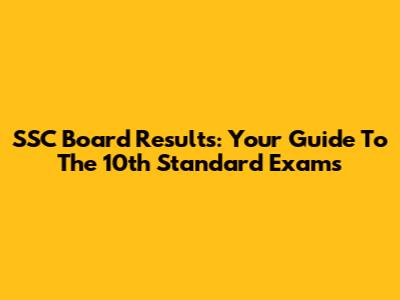 SSC Board Results: Your Guide To The 10th Standard Exams