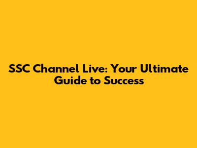 SSC Channel Live: Your Ultimate Guide to Success