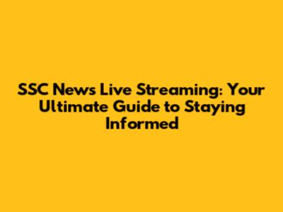 SSC News Live Streaming: Your Ultimate Guide to Staying Informed