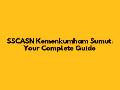 SSCASN Kemenkumham Sumut: Your Complete Guide