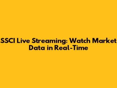 SSCI Live Streaming: Watch Market Data in Real-Time