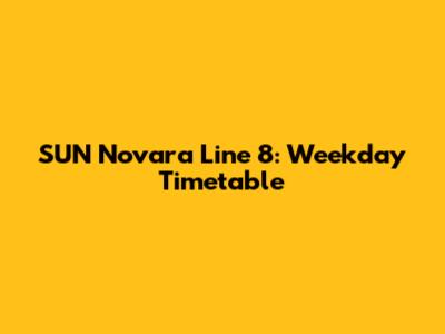 SUN Novara Line 8: Weekday Timetable