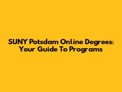 SUNY Potsdam Online Degrees: Your Guide To Programs