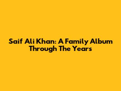 Saif Ali Khan: A Family Album Through The Years