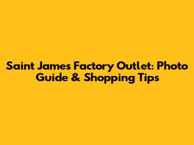 Saint James Factory Outlet: Photo Guide & Shopping Tips